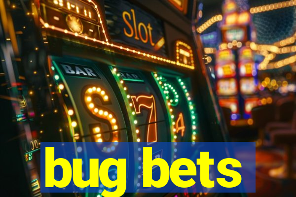 bug bets